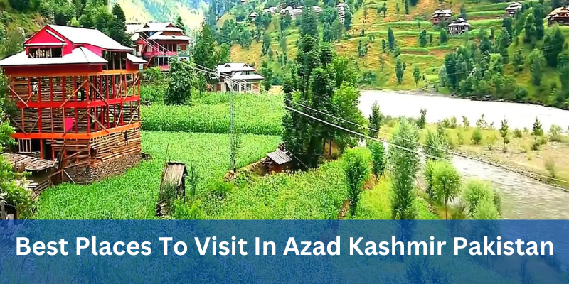 Best Places To Visit In Azad Kashmir Pakistan