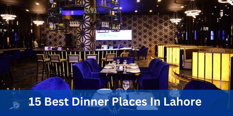 15 Best Dinner Places In Lahore 2024