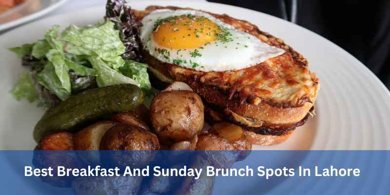 Best Breakfast And Sunday Brunch Spots In Lahore
