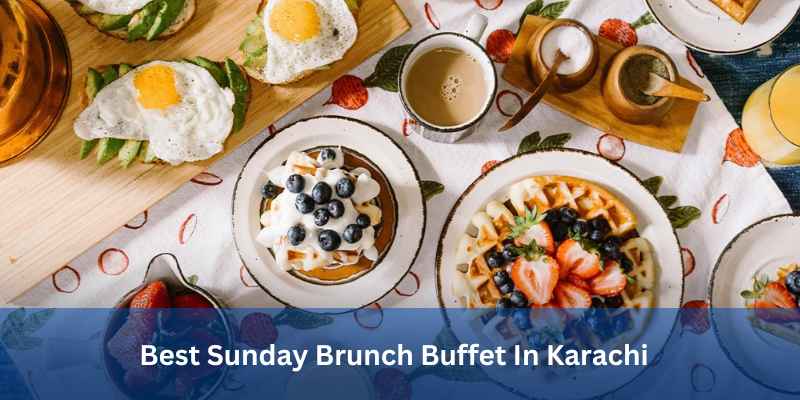 Best Sunday Brunch Buffet In Karachi