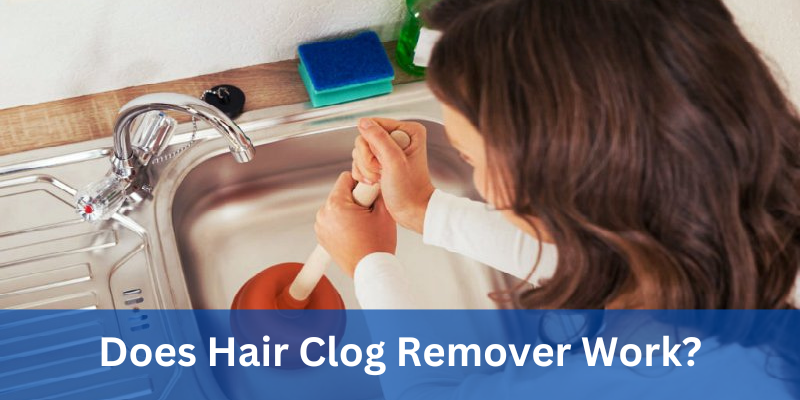 Does Hair Clog Remover Work