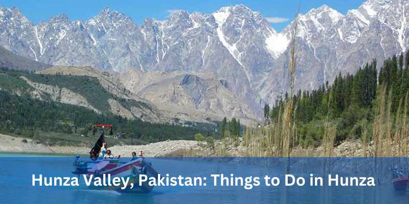 Hunza Valley, Pakistan: Things to Do in Hunza