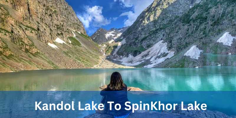 Kandol Lake To SpinKhor Lake