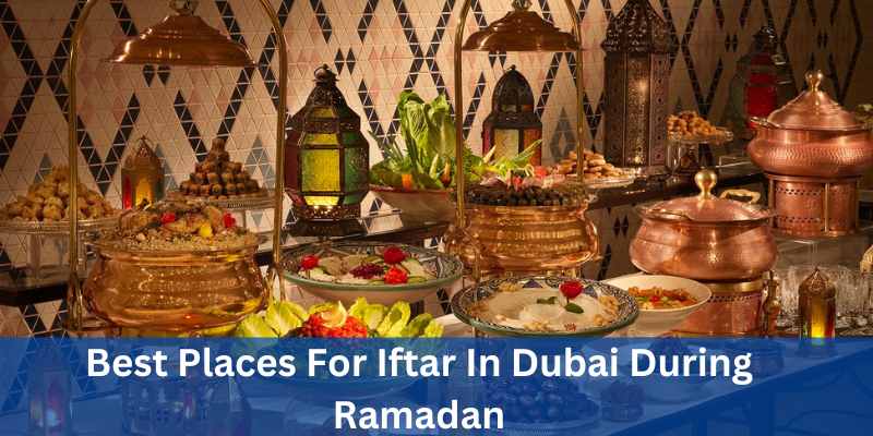 Best Places For Iftar In Dubai During Ramadan