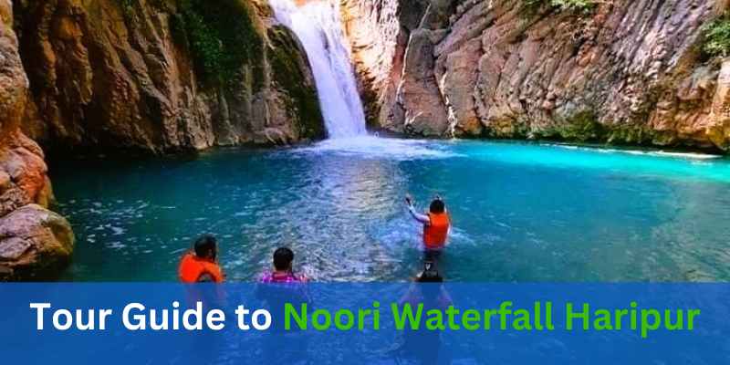 Tour Guide to Noori Waterfall Haripur