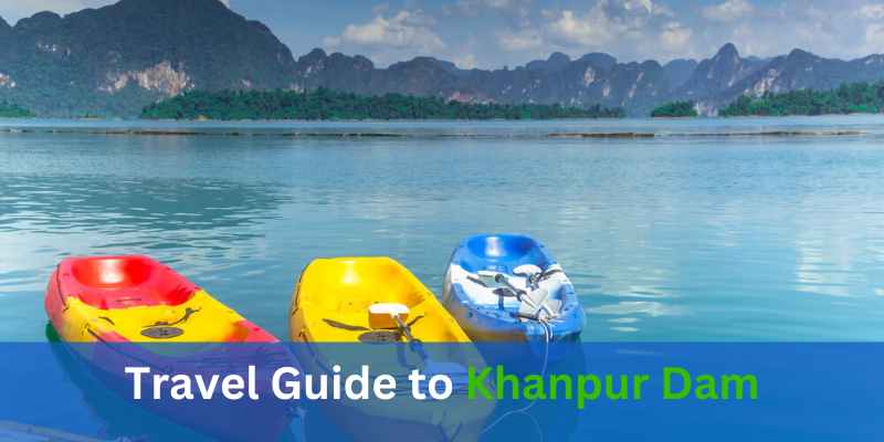 Travel Guide to Khanpur Dam